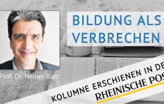 Bildung als Verbrechen, Kolumne von Heiner Barz, erschienen in der Rheinischen Post