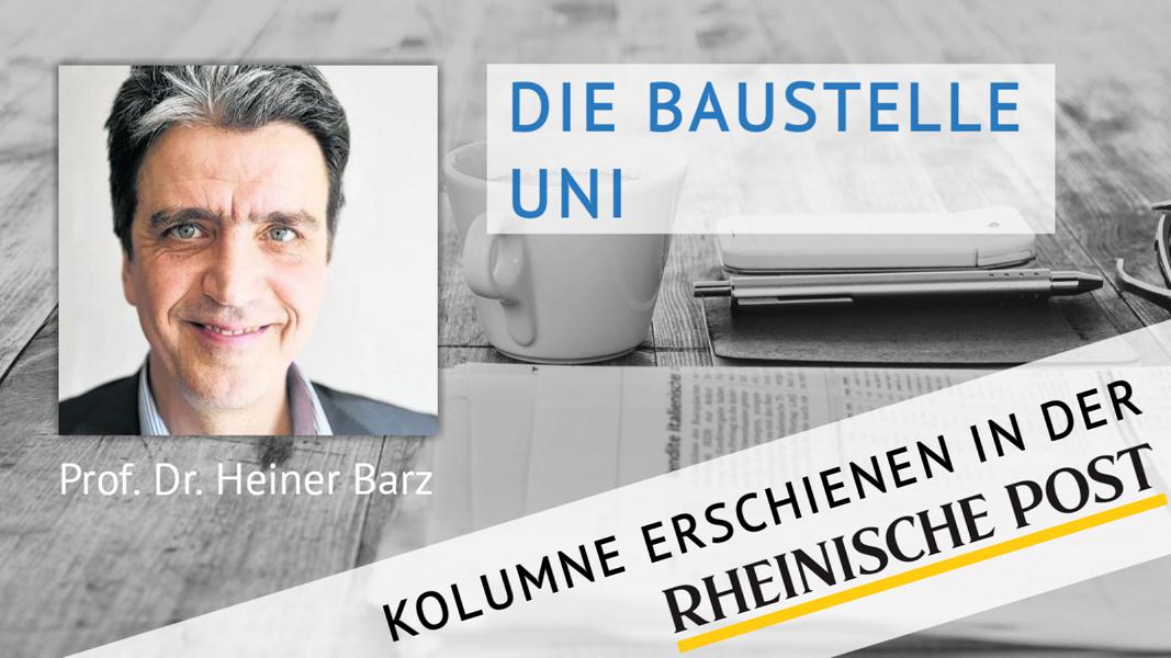 Die Baustelle Uni, Kolumne von Heiner Barz, erschienen in der Rheinischen Post