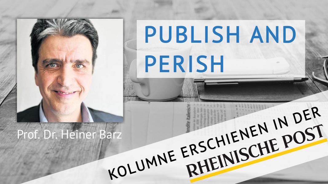 Publish and perish, Kolumne von Heiner Barz, erschienen in der Rheinischen Post