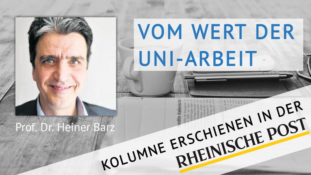 Vom Wert der Uni-Arbeit, Kolumne von Heiner Barz, erschienen in der Rheinischen Post